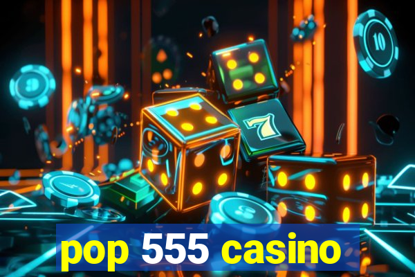 pop 555 casino